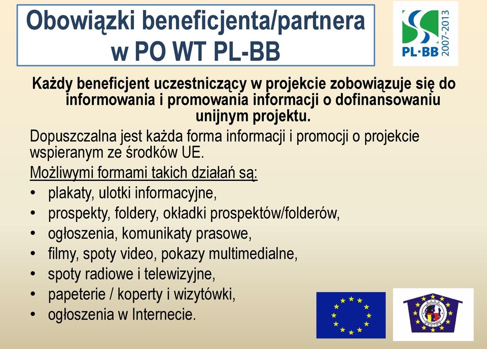 Możliwymi formami takich działań są: plakaty, ulotki informacyjne, prospekty, foldery, okładki prospektów/folderów, ogłoszenia,