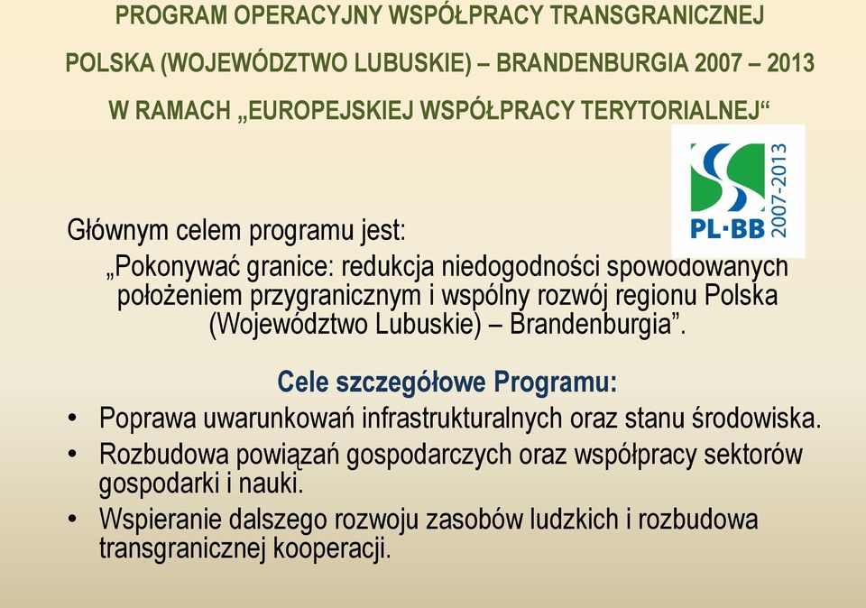 regionu Polska (Województwo Lubuskie) Brandenburgia. Cele szczegółowe Programu: Poprawa uwarunkowań infrastrukturalnych oraz stanu środowiska.