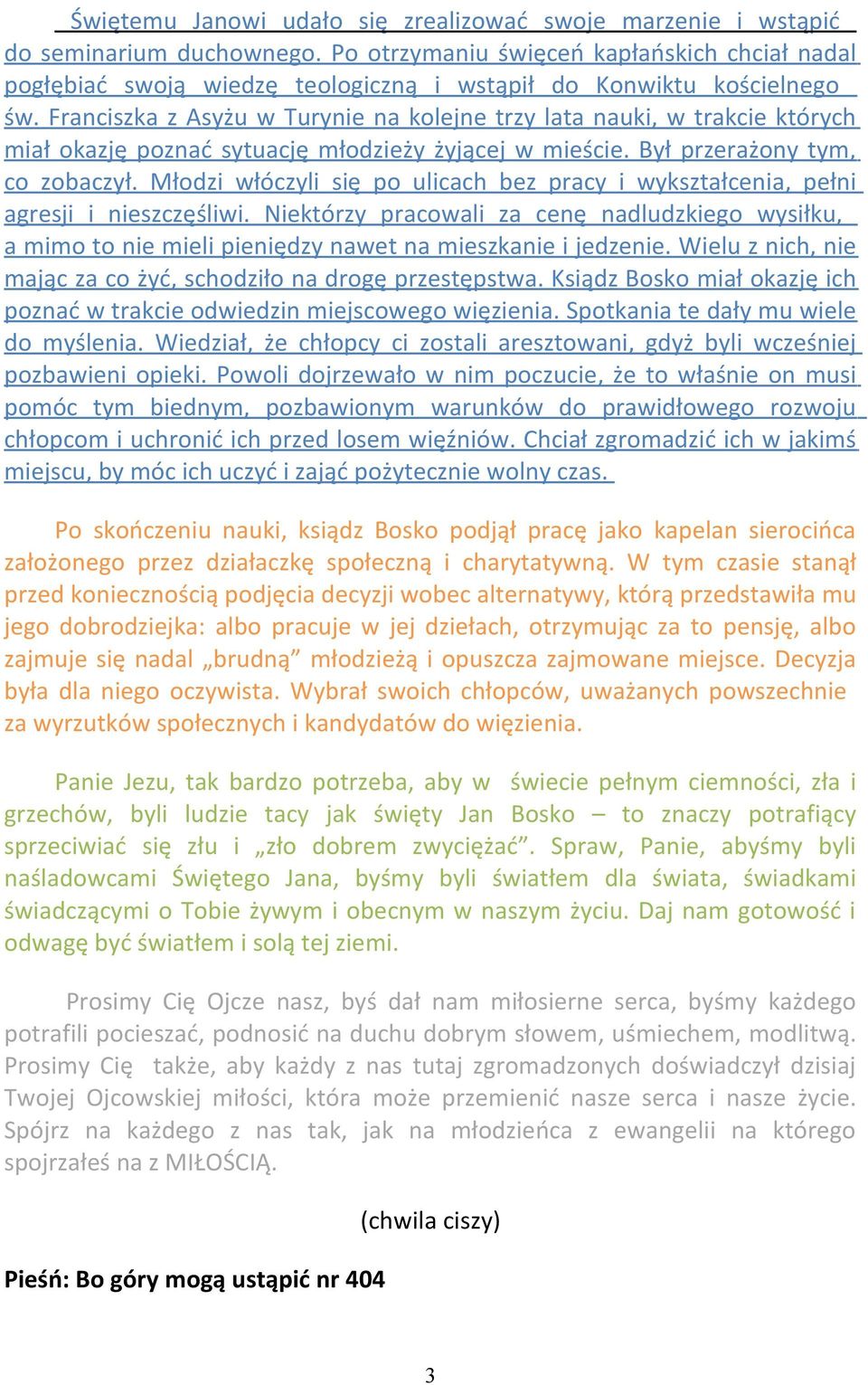 Franciszka z Asyżu w Turynie na kolejne trzy lata nauki, w trakcie których miał okazję poznać sytuację młodzieży żyjącej w mieście. Był przerażony tym, co zobaczył.