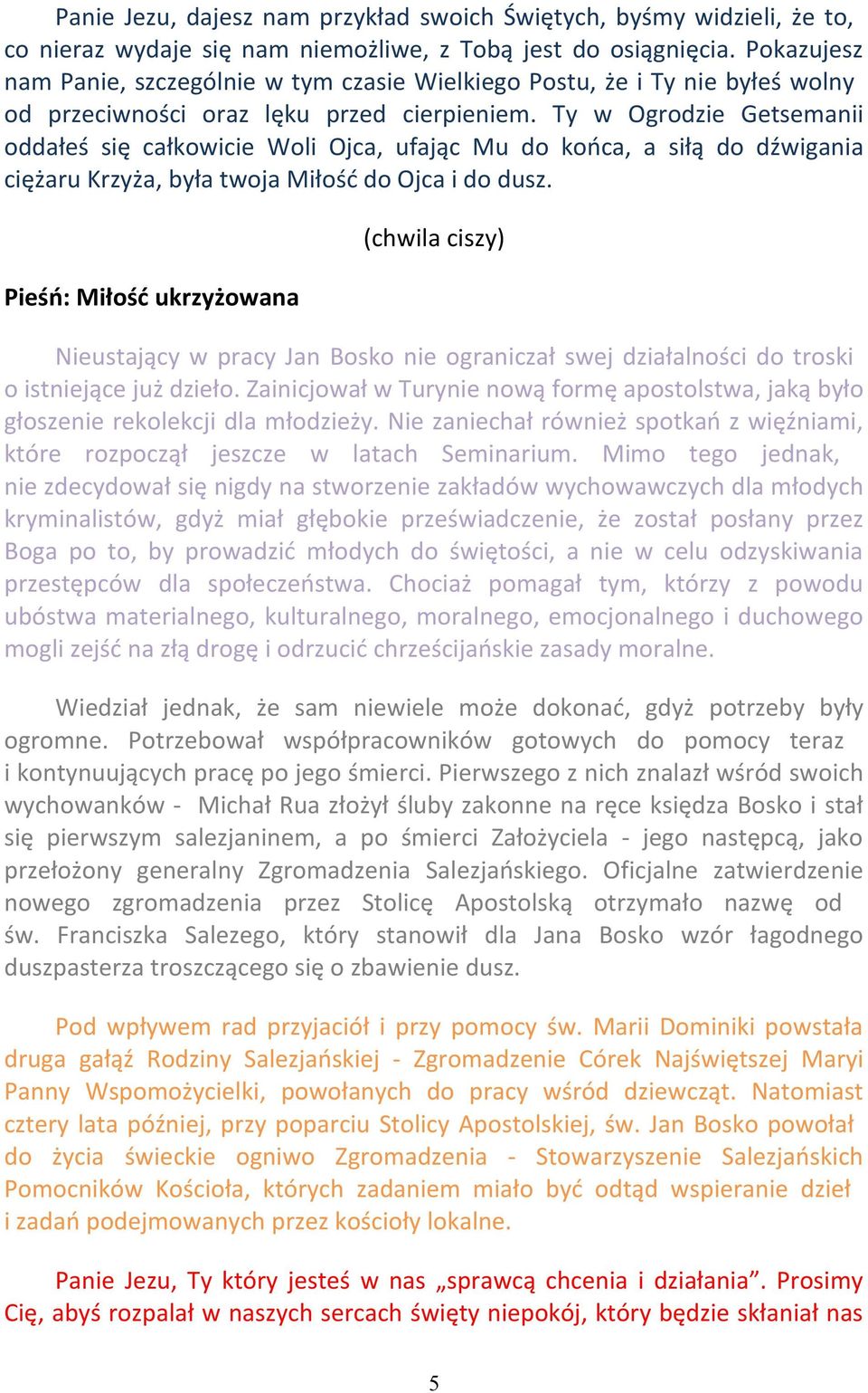 Ty w Ogrodzie Getsemanii oddałeś się całkowicie Woli Ojca, ufając Mu do końca, a siłą do dźwigania ciężaru Krzyża, była twoja Miłość do Ojca i do dusz.