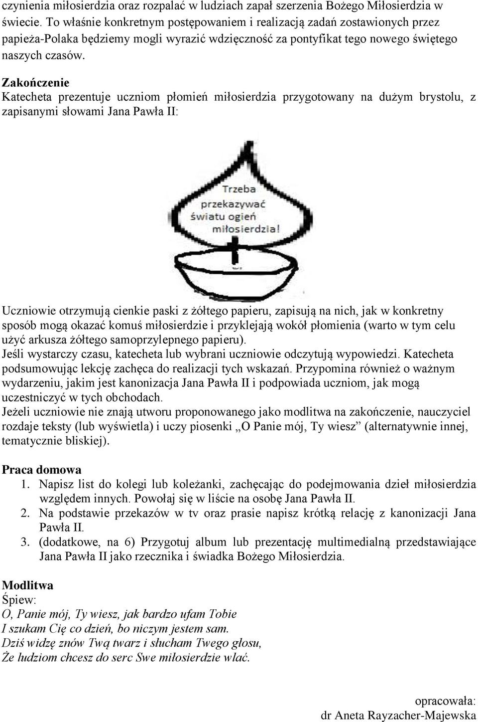 Zakończenie Katecheta prezentuje uczniom płomień miłosierdzia przygotowany na dużym brystolu, z zapisanymi słowami Jana Pawła II: Uczniowie otrzymują cienkie paski z żółtego papieru, zapisują na