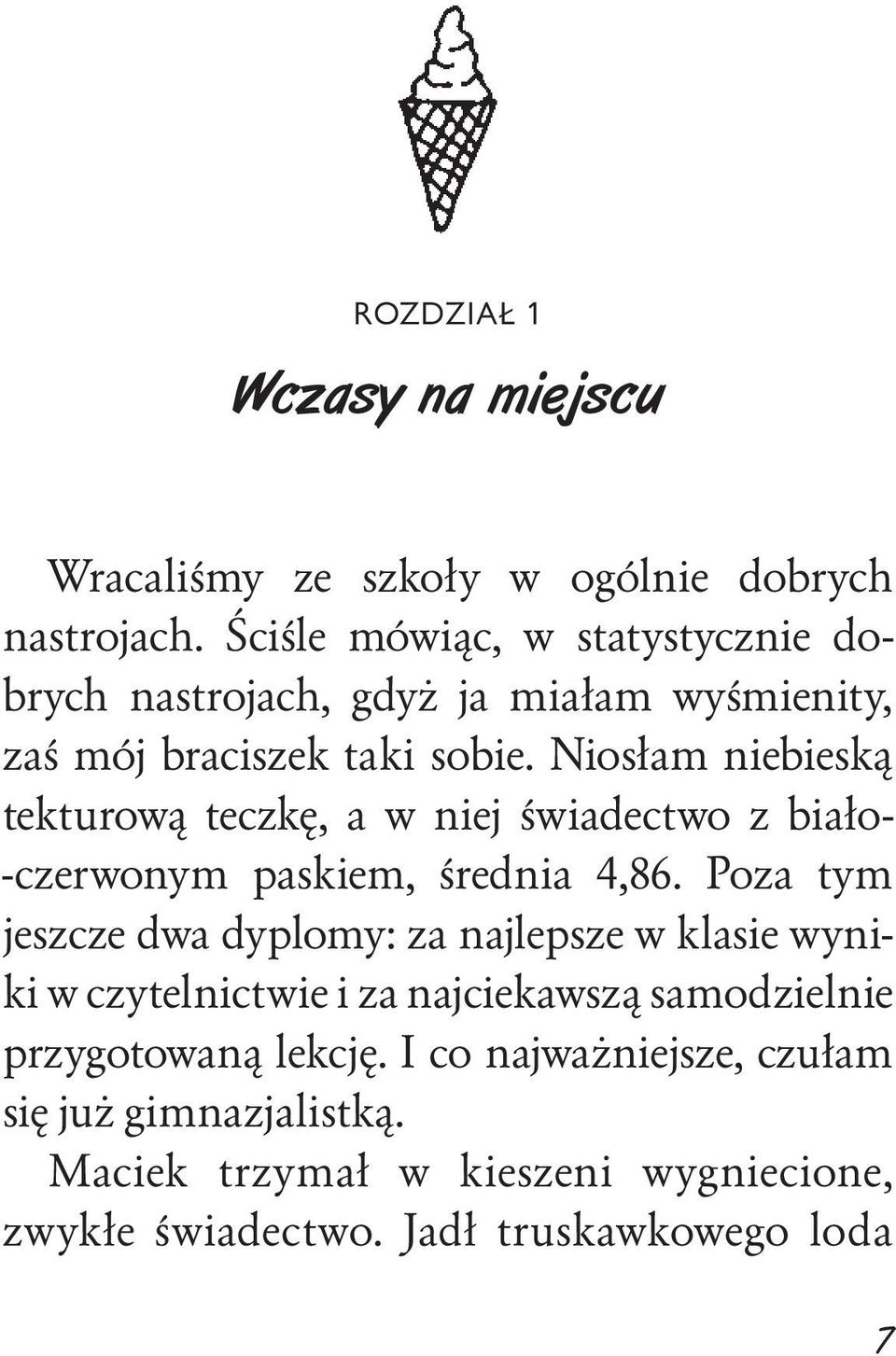 Niosłam niebieską tekturową teczkę, a w niej świadectwo z biało- -czerwonym paskiem, średnia 4,86.