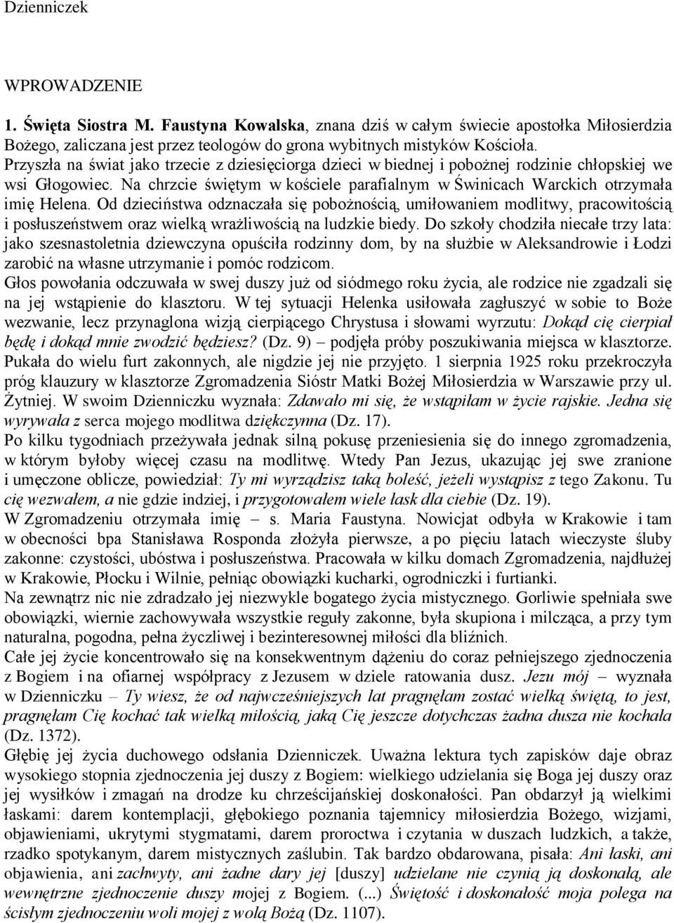 Od dzieciństwa odznaczała się pobożnością, umiłowaniem modlitwy, pracowitością i posłuszeństwem oraz wielką wrażliwością na ludzkie biedy.