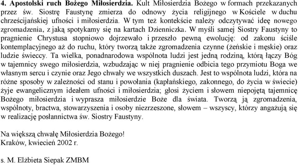 W tym też kontekście należy odczytywać ideę nowego zgromadzenia, z jaką spotykamy się na kartach Dzienniczka.