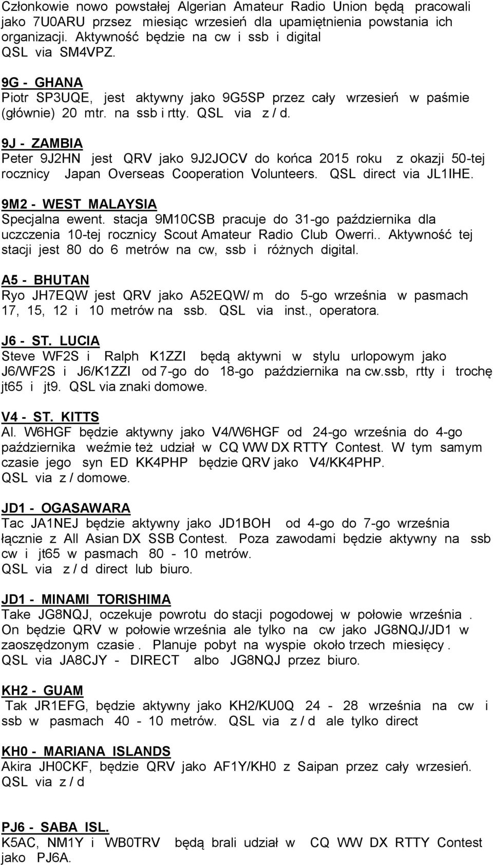 9J - ZAMBIA Peter 9J2HN jest QRV jako 9J2JOCV do końca 2015 roku z okazji 50-tej rocznicy Japan Overseas Cooperation Volunteers. QSL direct via JL1IHE. 9M2 - WEST MALAYSIA Specjalna ewent.