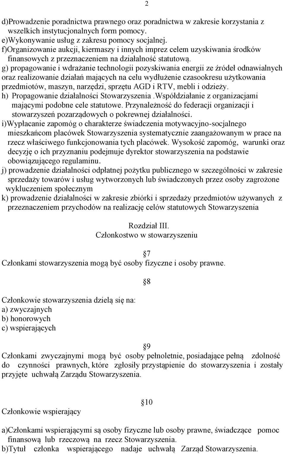 g) propagowanie i wdrażanie technologii pozyskiwania energii ze źródeł odnawialnych oraz realizowanie działań mających na celu wydłużenie czasookresu użytkowania przedmiotów, maszyn, narzędzi,