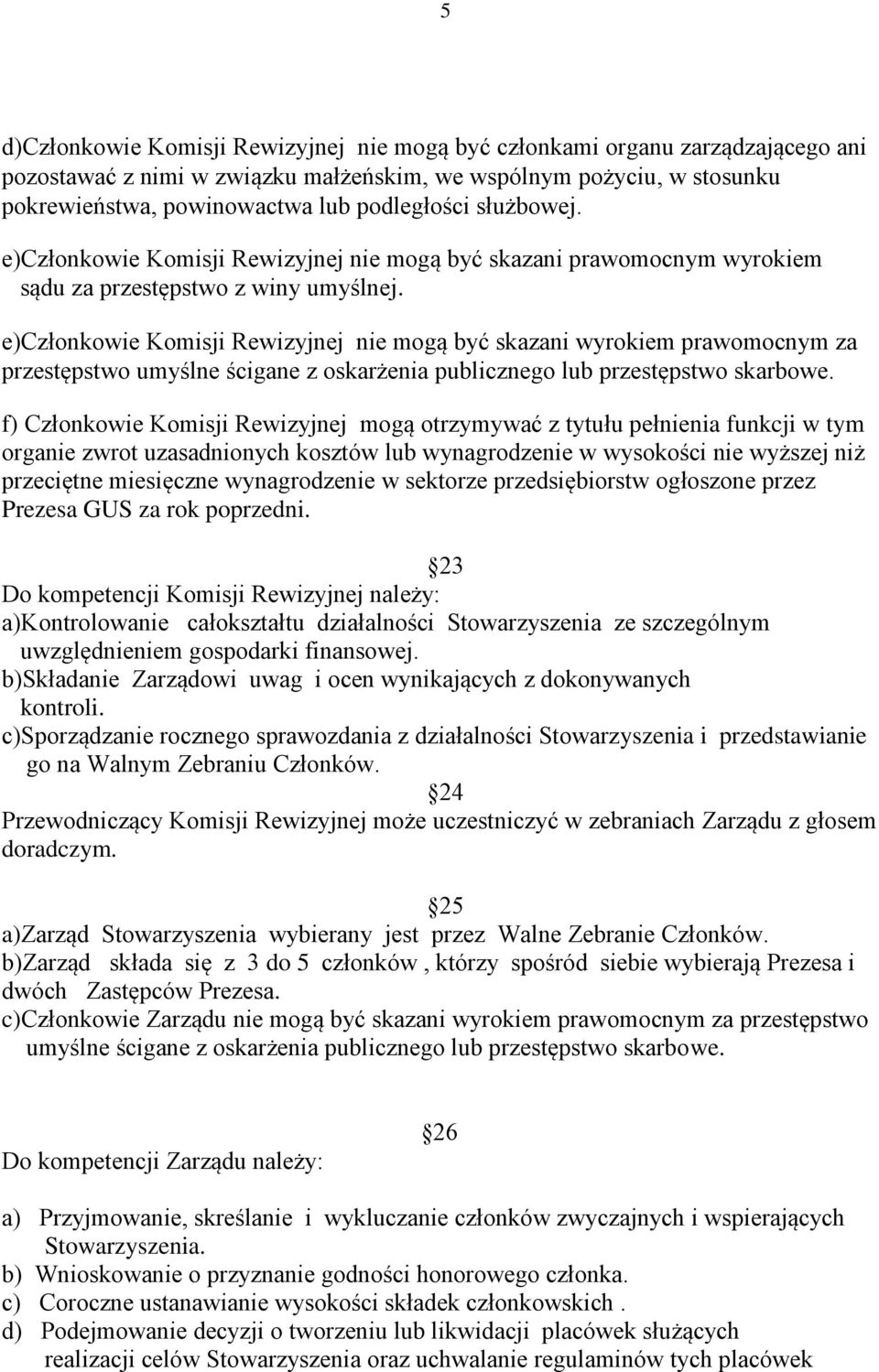 e)członkowie Komisji Rewizyjnej nie mogą być skazani wyrokiem prawomocnym za przestępstwo umyślne ścigane z oskarżenia publicznego lub przestępstwo skarbowe.