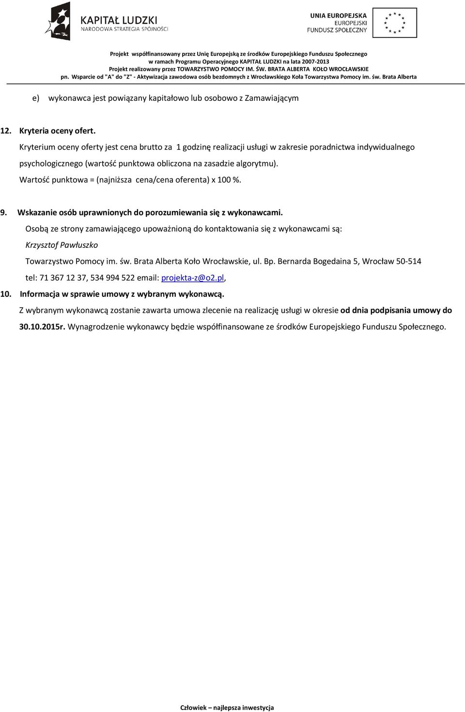 Wartość punktowa = (najniższa cena/cena oferenta) x 100 %. 9. Wskazanie osób uprawnionych do porozumiewania się z wykonawcami.