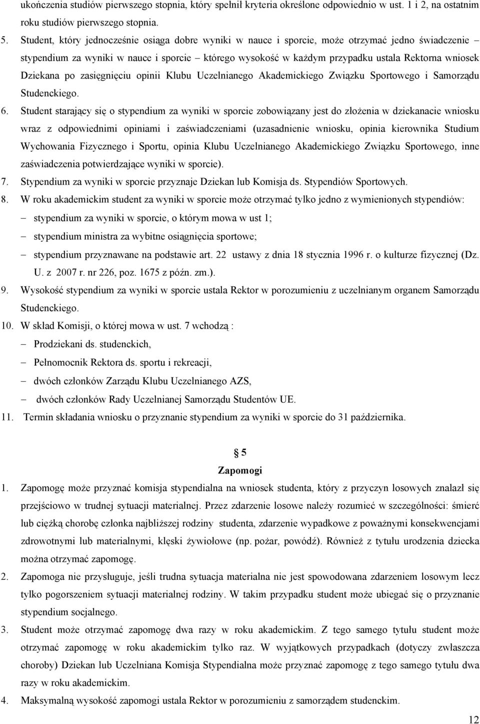 Dziekana po zasięgnięciu opinii Klubu Uczelnianego Akademickiego Związku Sportowego i Samorządu Studenckiego. 6.