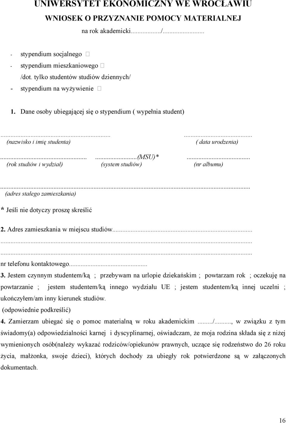 .. (rok studiów i wydział) (system studiów) (nr albumu)... (adres stałego zamieszkania) * Jeśli nie dotyczy proszę skreślić 2. Adres zamieszkania w miejscu studiów......... nr telefonu kontaktowego.