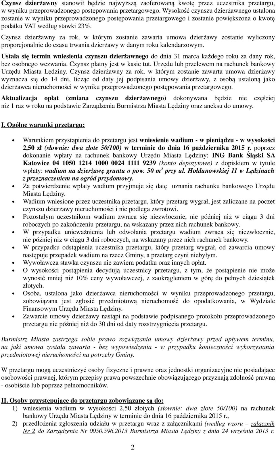 Czynsz dzierżawny za rok, w którym zostanie zawarta umowa dzierżawy zostanie wyliczony proporcjonalnie do czasu trwania dzierżawy w danym roku kalendarzowym.