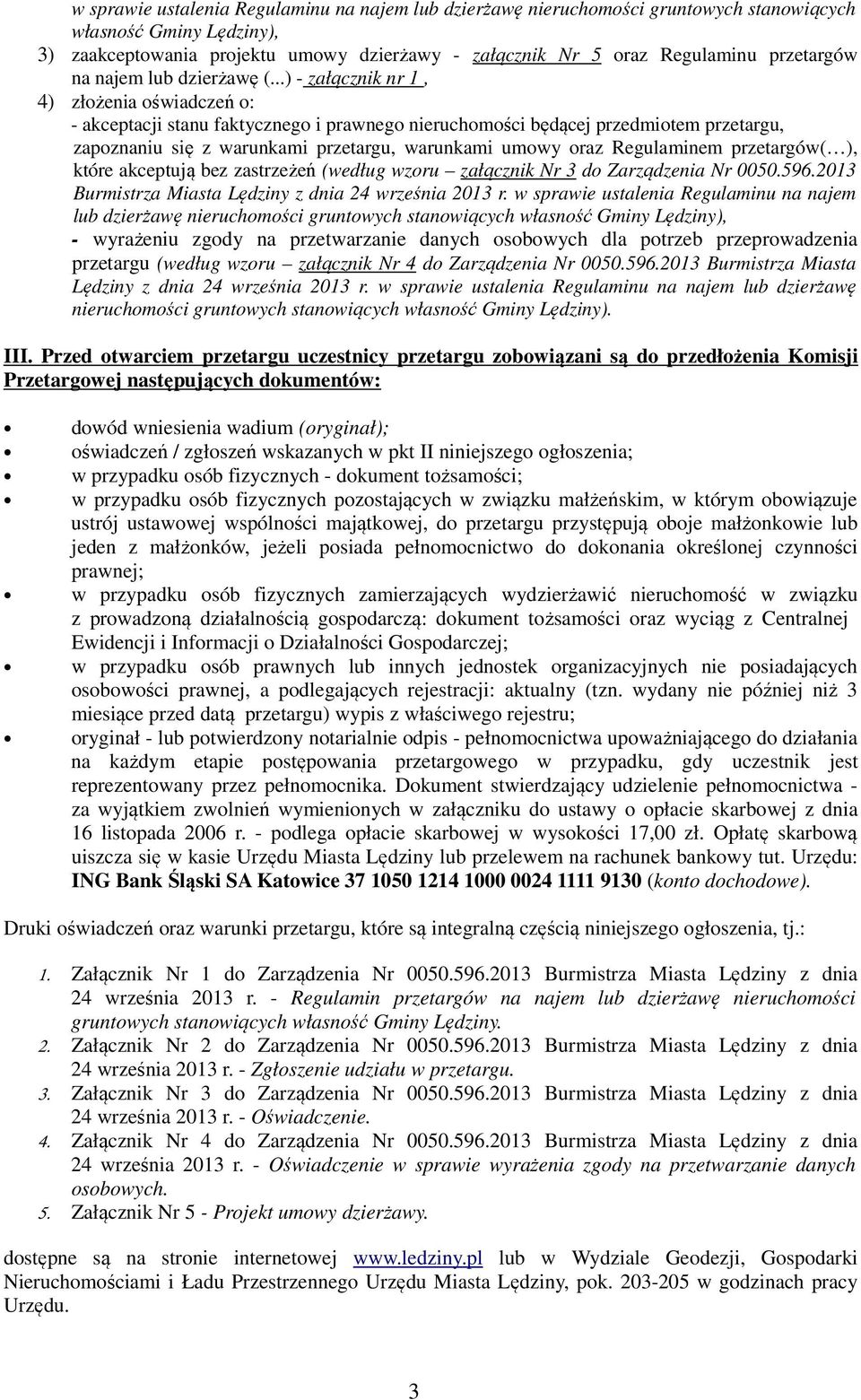 ..) - załącznik nr 1, 4) złożenia oświadczeń o: - akceptacji stanu faktycznego i prawnego nieruchomości będącej przedmiotem przetargu, zapoznaniu się z warunkami przetargu, warunkami umowy oraz