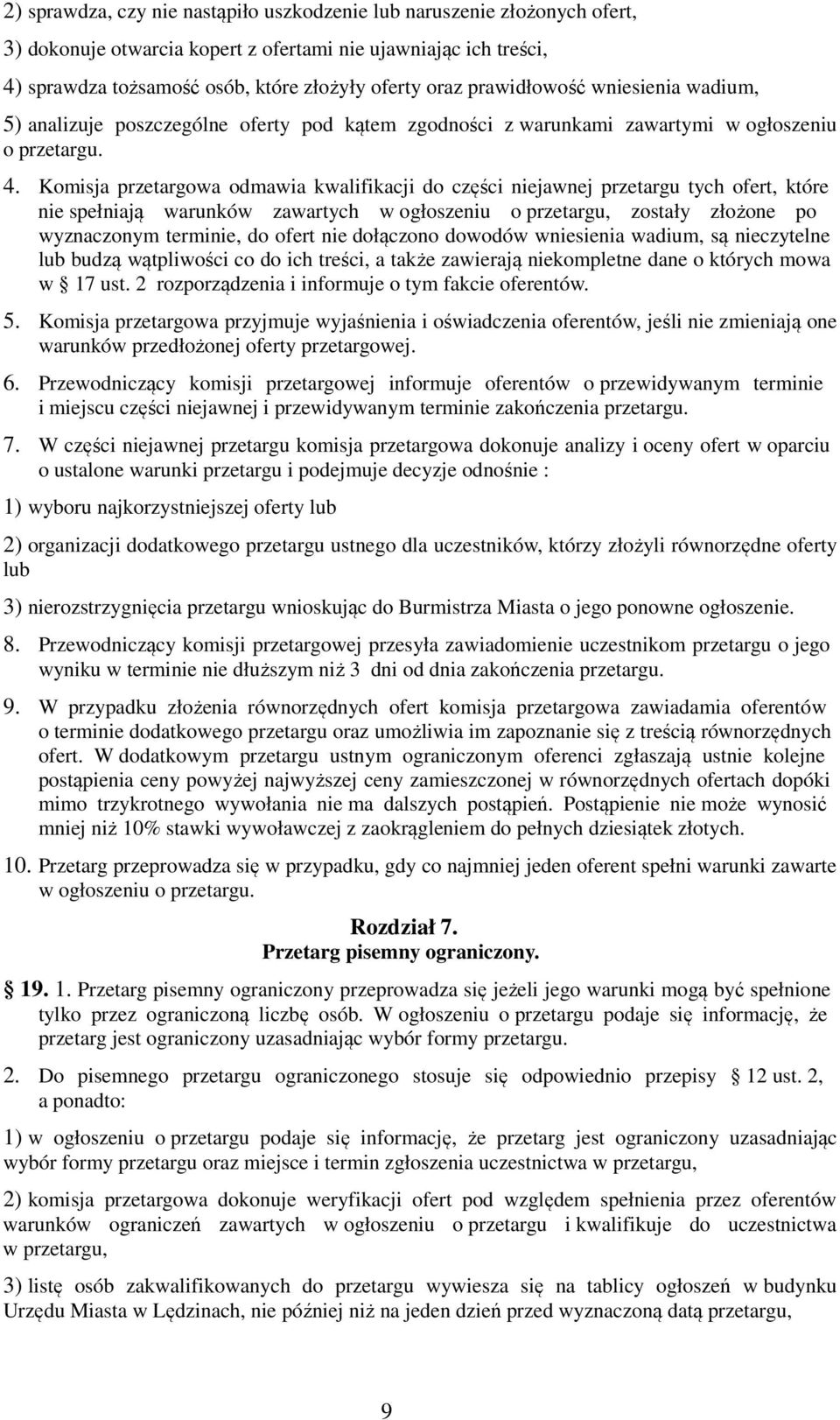 Komisja przetargowa odmawia kwalifikacji do części niejawnej przetargu tych ofert, które nie spełniają warunków zawartych w ogłoszeniu o przetargu, zostały złożone po wyznaczonym terminie, do ofert