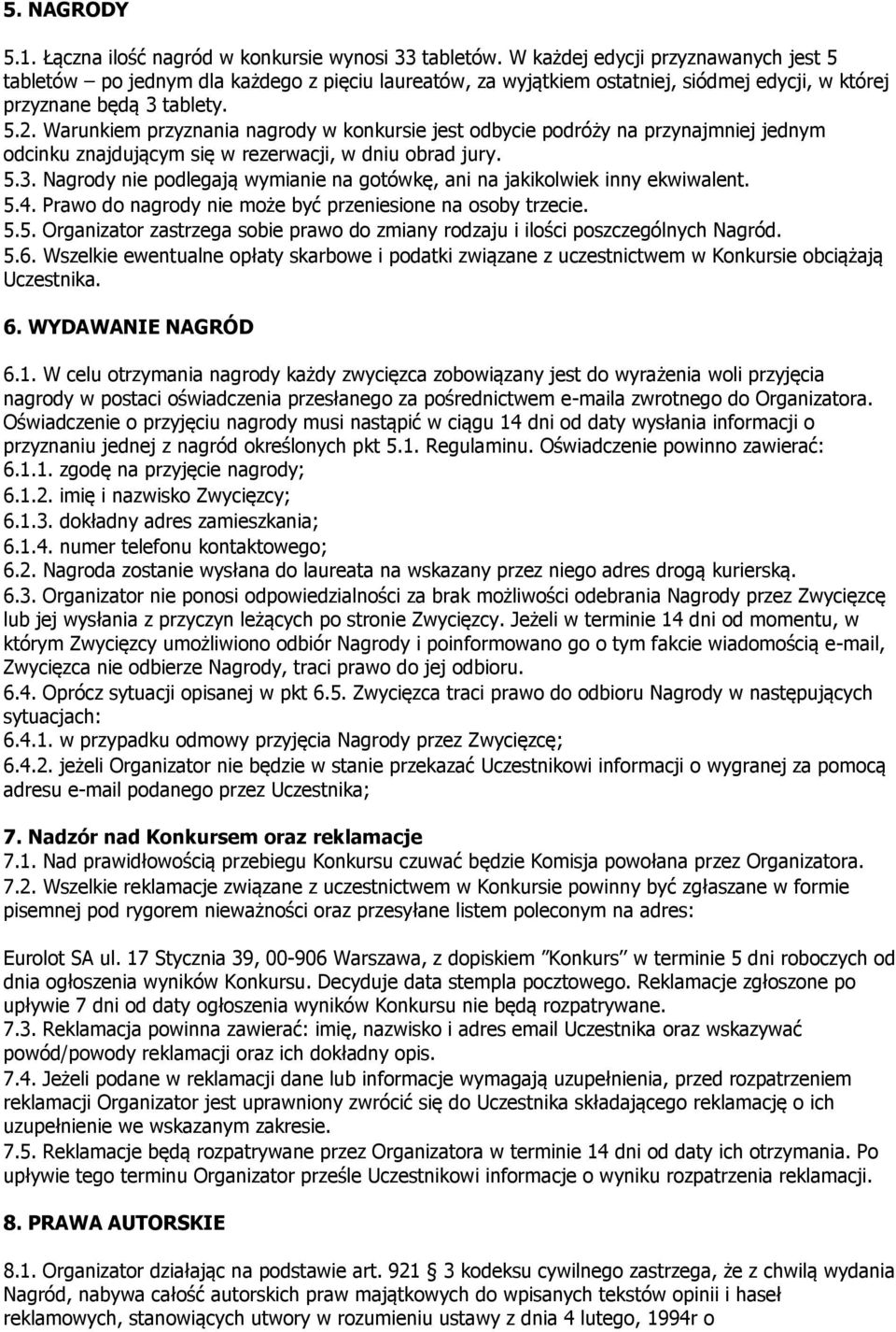 Warunkiem przyznania nagrody w konkursie jest odbycie podróży na przynajmniej jednym odcinku znajdującym się w rezerwacji, w dniu obrad jury. 5.3.