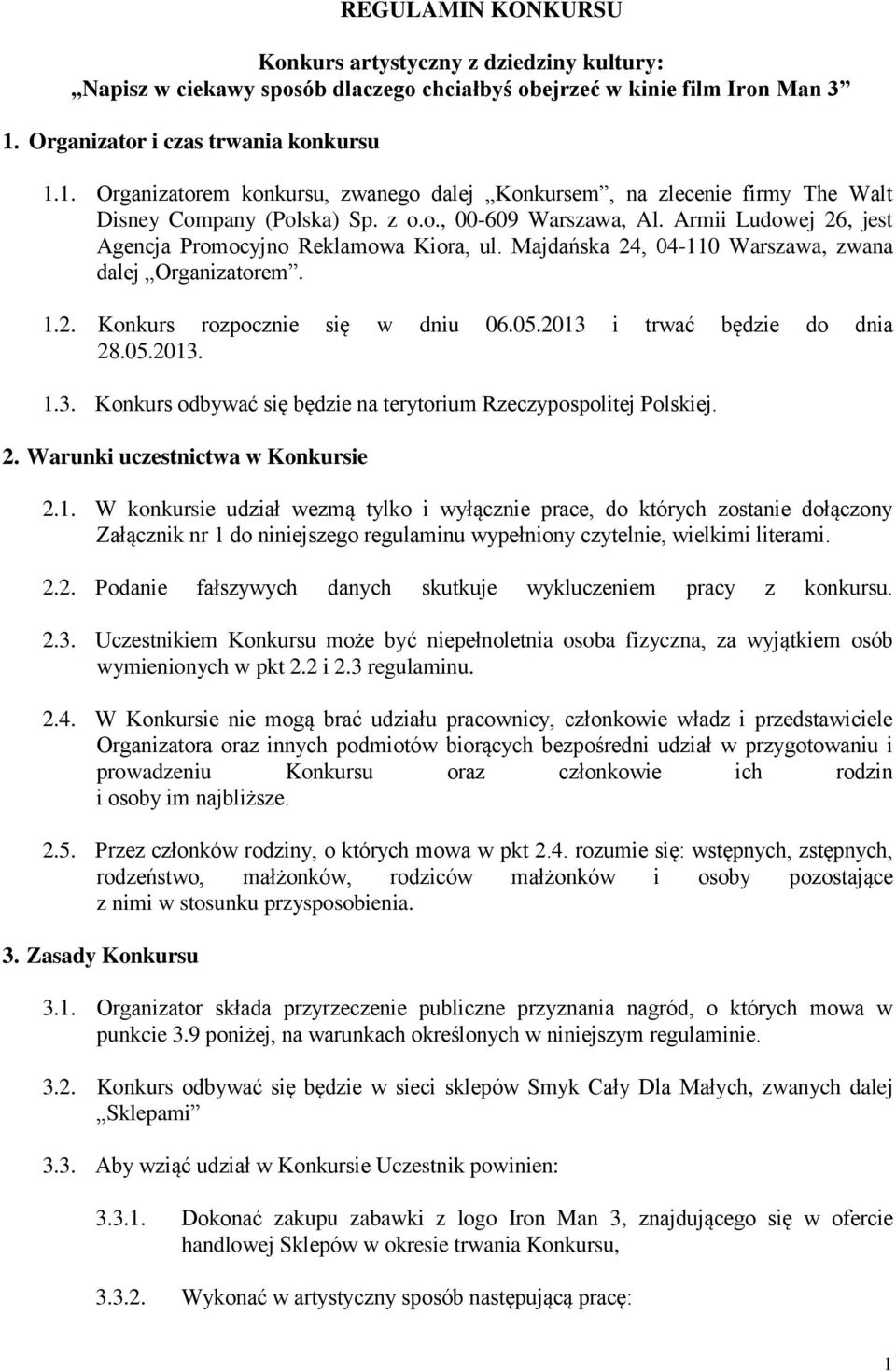 Armii Ludowej 26, jest Agencja Promocyjno Reklamowa Kiora, ul. Majdańska 24, 04-110 Warszawa, zwana dalej Organizatorem. 1.2. Konkurs rozpocznie się w dniu 06.05.2013 