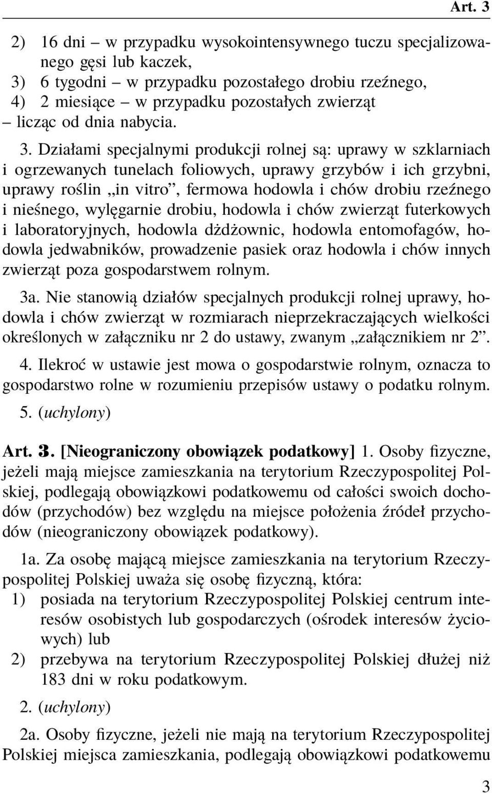 Działami specjalnymi produkcji rolnej są: uprawy w szklarniach i ogrzewanych tunelach foliowych, uprawy grzybów i ich grzybni, uprawy roślin in vitro, fermowa hodowla i chów drobiu rzeźnego i