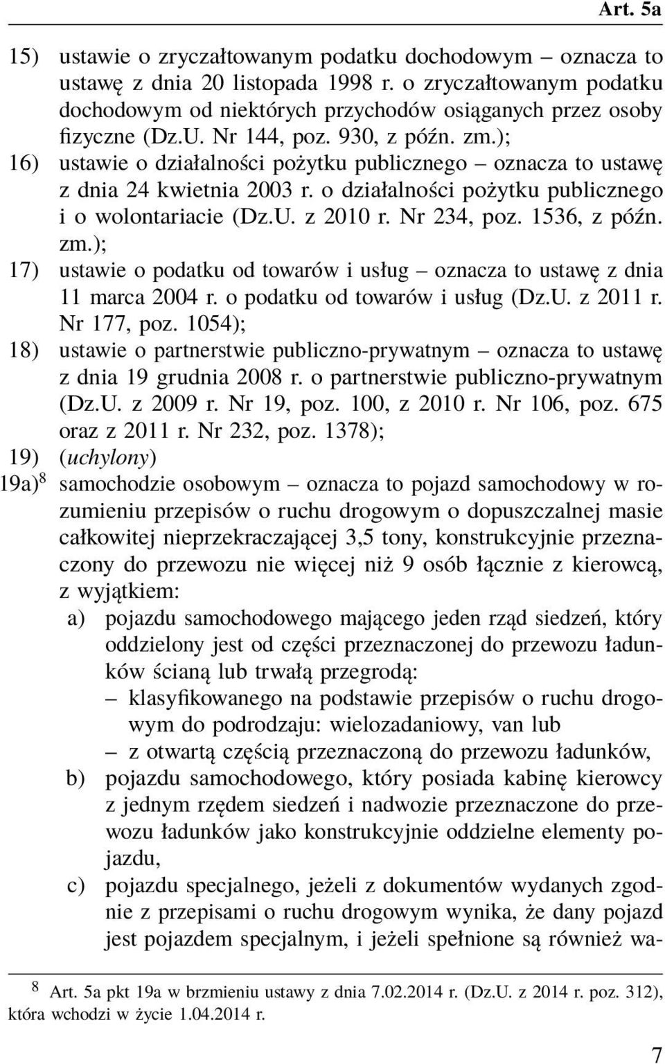 Nr 234, poz. 1536, z późn. zm.); 17) ustawie o podatku od towarów i usług oznacza to ustawę z dnia 11 marca 2004 r. o podatku od towarów i usług (Dz.U. z 2011 r. Nr 177, poz.