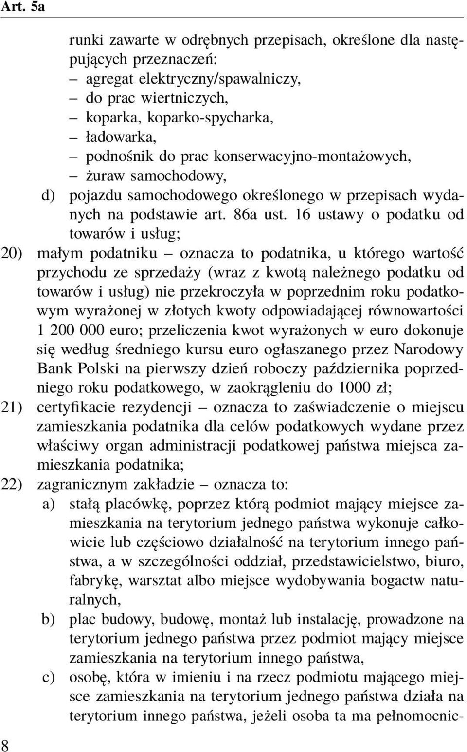 16 ustawy o podatku od towarów i usług; 20) małym podatniku oznacza to podatnika, u którego wartość przychodu ze sprzedaży (wraz z kwotą należnego podatku od towarów i usług) nie przekroczyła w