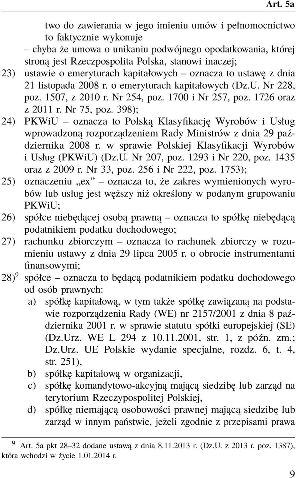 Nr 75, poz. 398); 24) PKWiU oznacza to Polską Klasyfikację Wyrobów i Usług wprowadzoną rozporządzeniem Rady Ministrów z dnia 29 października 2008 r.