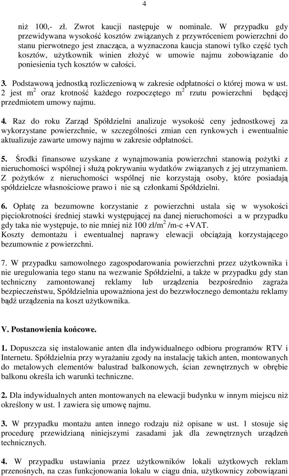 w umowie najmu zobowiązanie do poniesienia tych kosztów w całości. 3. Podstawową jednostką rozliczeniową w zakresie odpłatności o której mowa w ust.