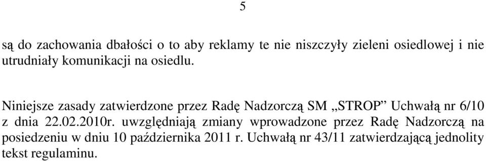 Niniejsze zasady zatwierdzone przez Radę Nadzorczą SM STROP Uchwałą nr 6/10 z dnia 22.02.