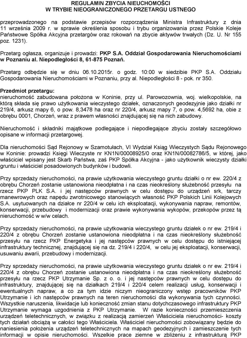 Przetarg ogłasza, organizuje i prowadzi: PKP S.A. Oddział Gospodarowania Nieruchomościami w Poznaniu al. Niepodległości 8, 61-875 Poznań. Przetarg odbędzie się w dniu 06.10.2015r. o godz.