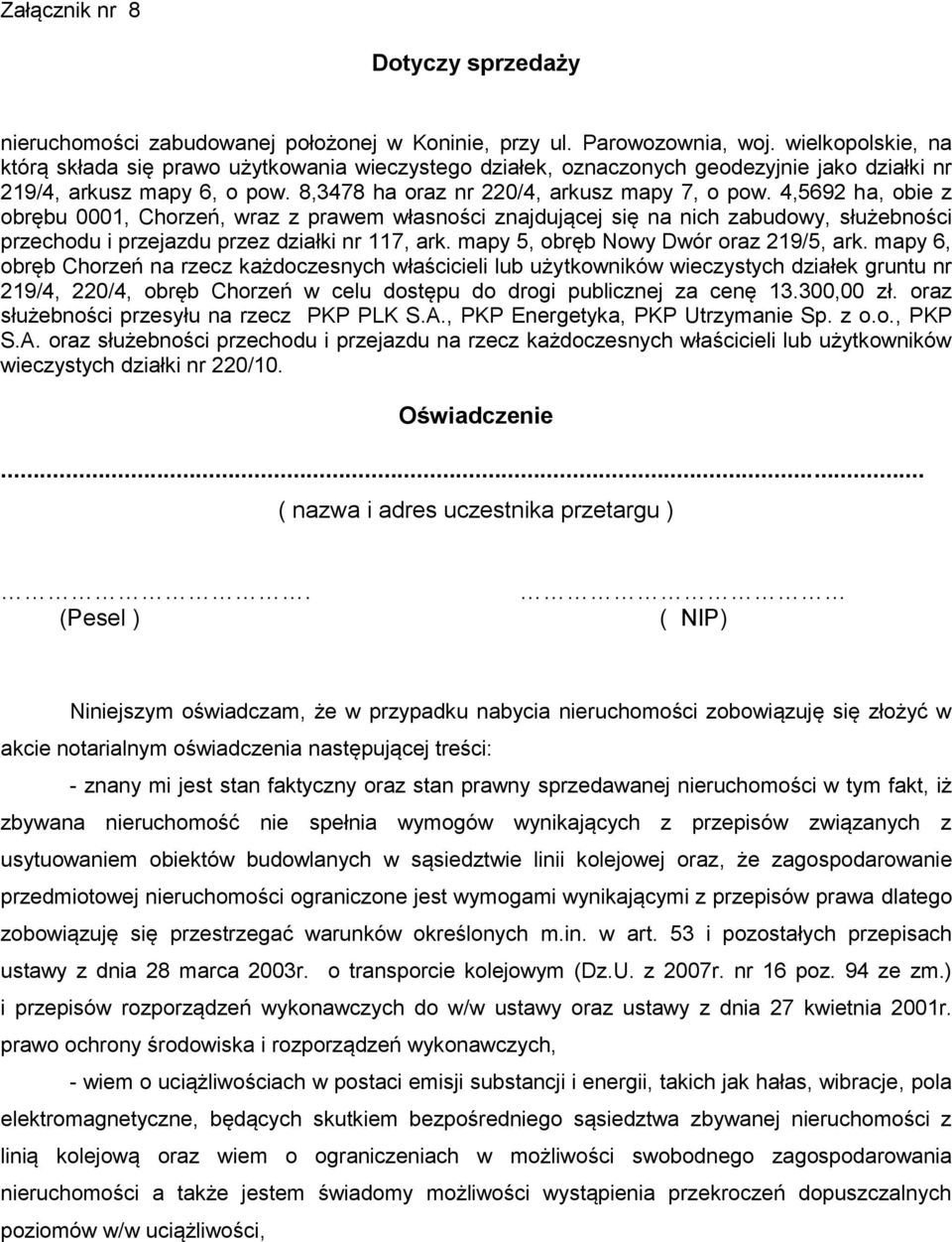 mapy 6, obręb Chorzeń na rzecz każdoczesnych właścicieli lub użytkowników wieczystych działek gruntu nr 219/4, 220/4, obręb Chorzeń w celu dostępu do drogi publicznej za cenę 13.300,00 zł.