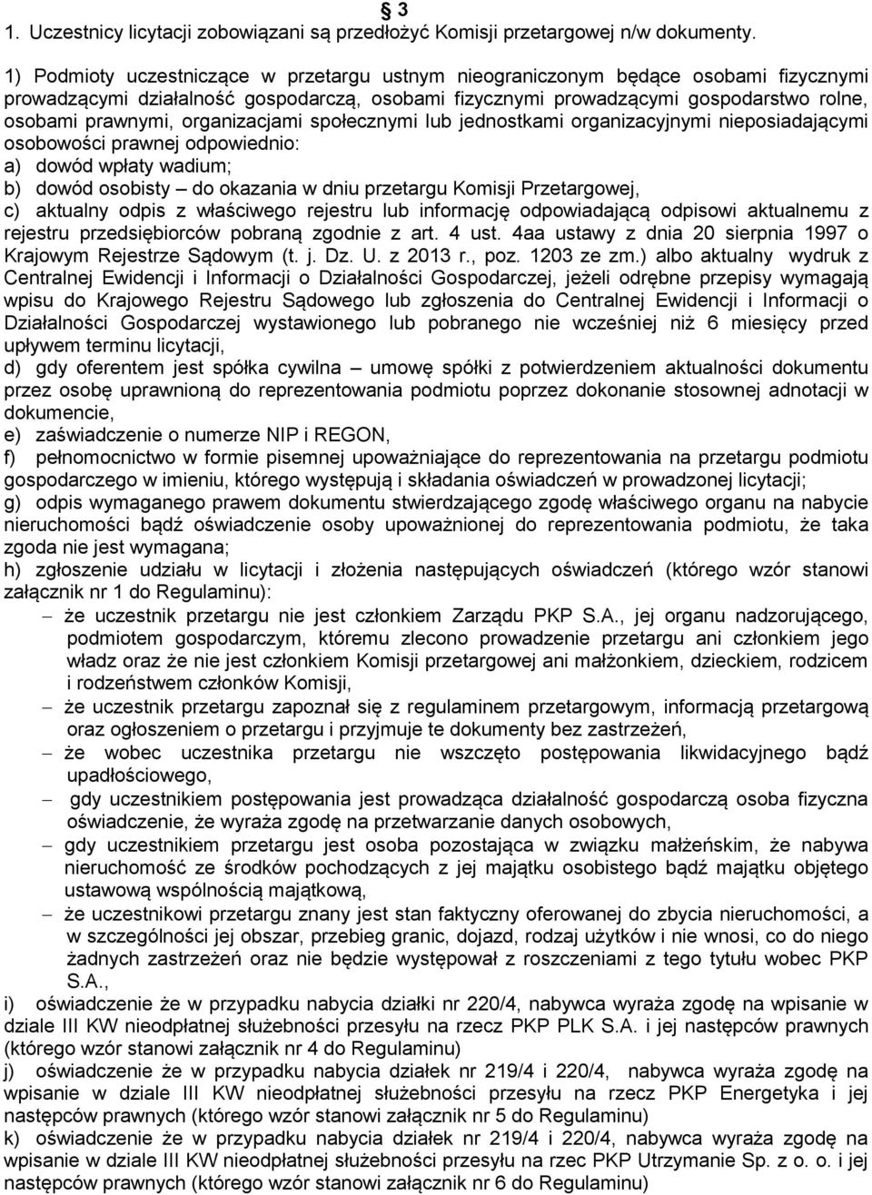 organizacjami społecznymi lub jednostkami organizacyjnymi nieposiadającymi osobowości prawnej odpowiednio: a) dowód wpłaty wadium; b) dowód osobisty do okazania w dniu przetargu Komisji Przetargowej,