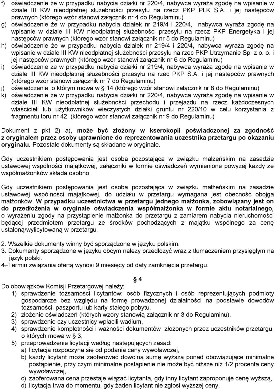 nieodpłatnej służebności przesyłu na rzecz PKP Energetyka i jej następców prawnych (którego wzór stanowi załącznik nr 5 do Regulaminu) h) oświadczenie że w przypadku nabycia działek nr 219/4 i 220/4,