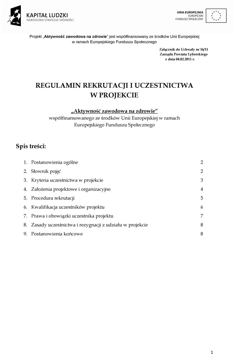 Europejskiego Funduszu Społecznego Spis treści: 1. Postanowienia ogólne 2 2. Słownik pojęć 2 3. Kryteria uczestnictwa w projekcie 3 4.