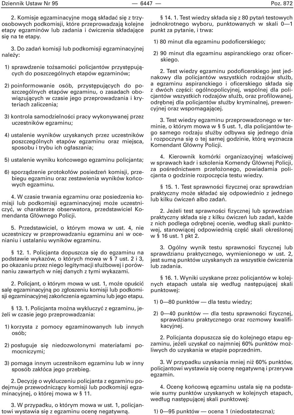 poszczególnych etapów egzaminu, o zasadach obowiàzujàcych w czasie jego przeprowadzania i kryteriach zaliczenia; 3) kontrola samodzielnoêci pracy wykonywanej przez uczestników egzaminu; 4) ustalenie