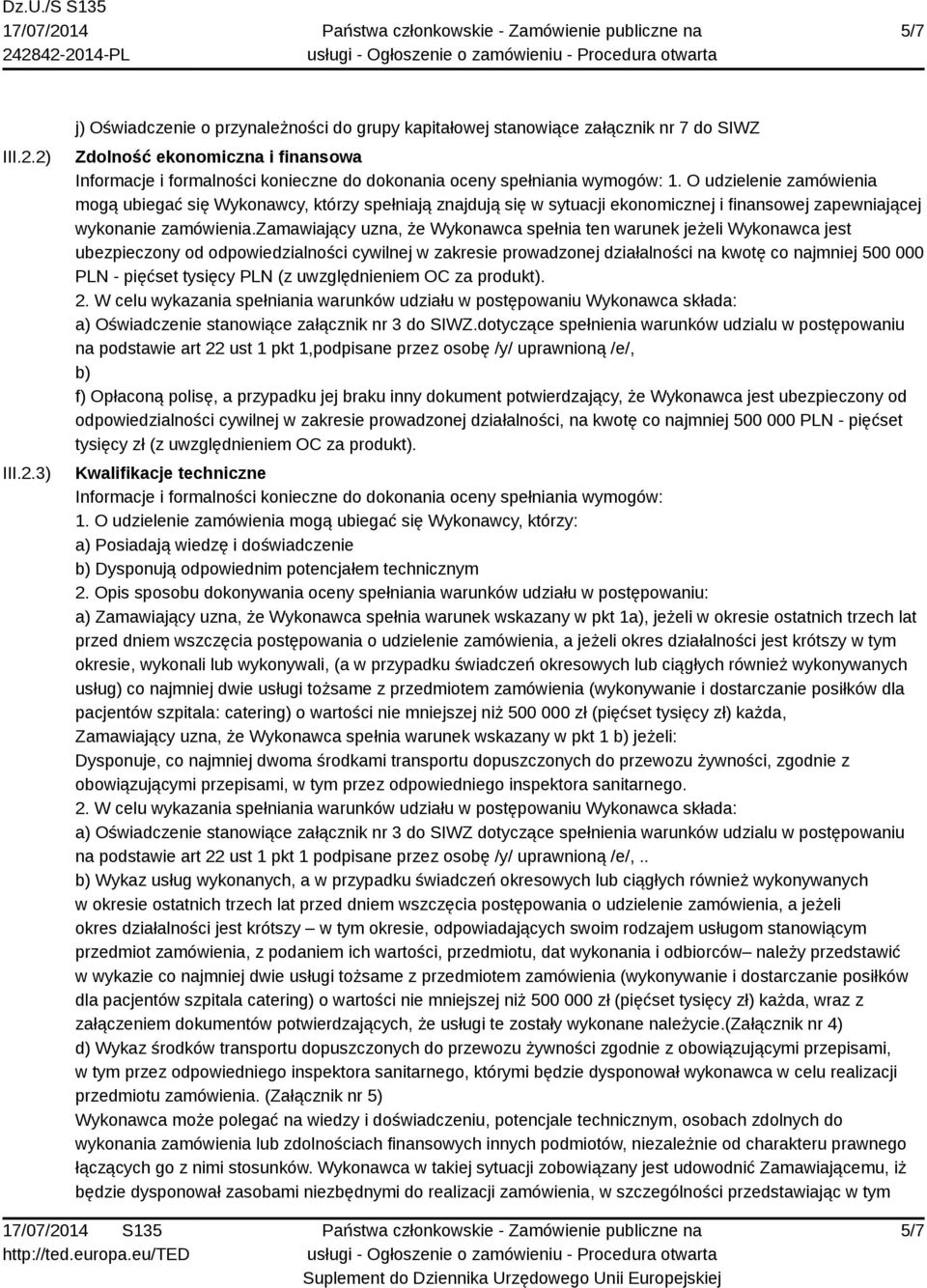 wymogów: 1. O udzielenie zamówienia mogą ubiegać się Wykonawcy, którzy spełniają znajdują się w sytuacji ekonomicznej i finansowej zapewniającej wykonanie zamówienia.