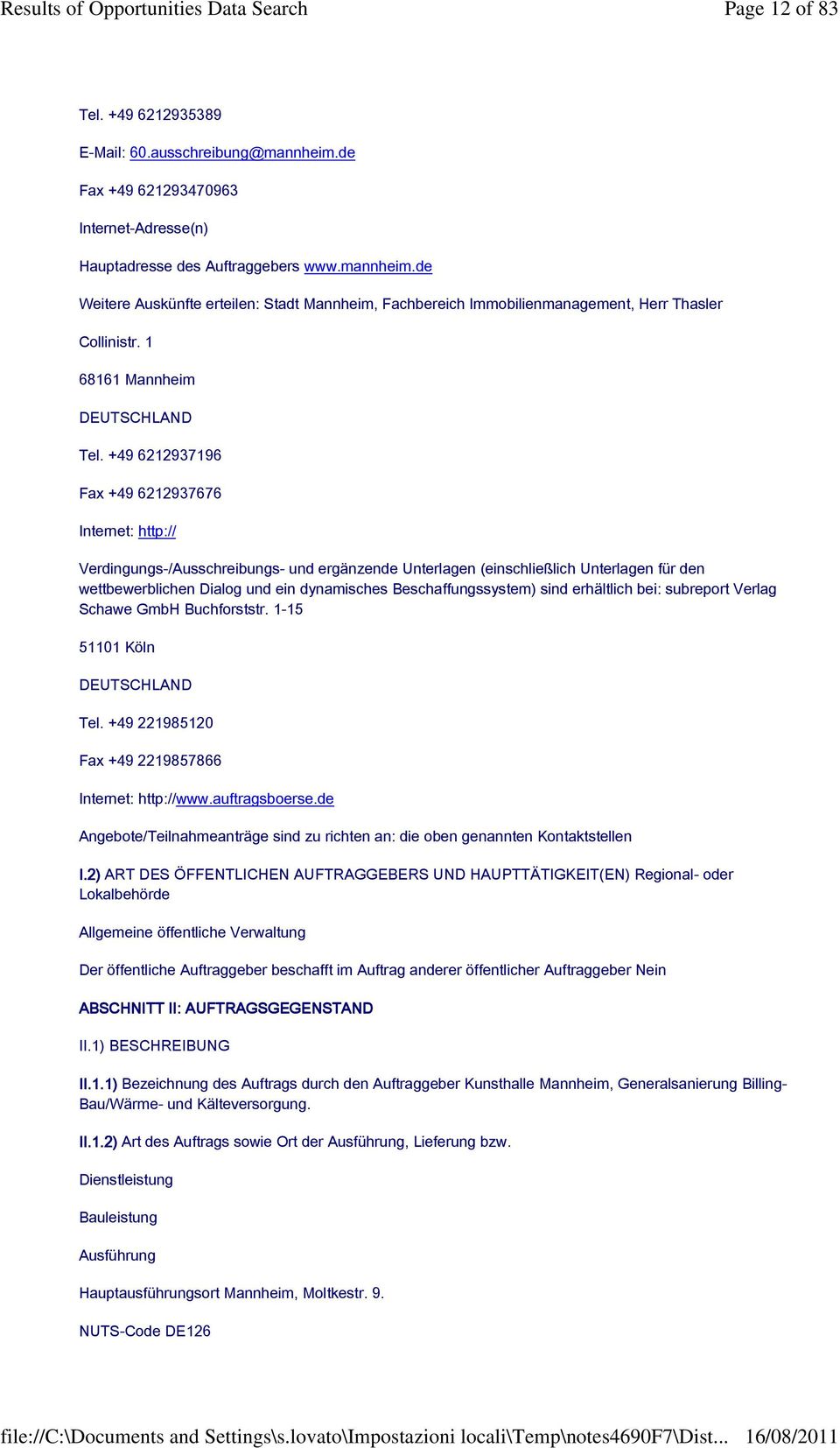 +49 6212937196 Fax +49 6212937676 Internet: http:// Verdingungs-/Ausschreibungs- und ergänzende Unterlagen (einschließlich Unterlagen für den wettbewerblichen Dialog und ein dynamisches