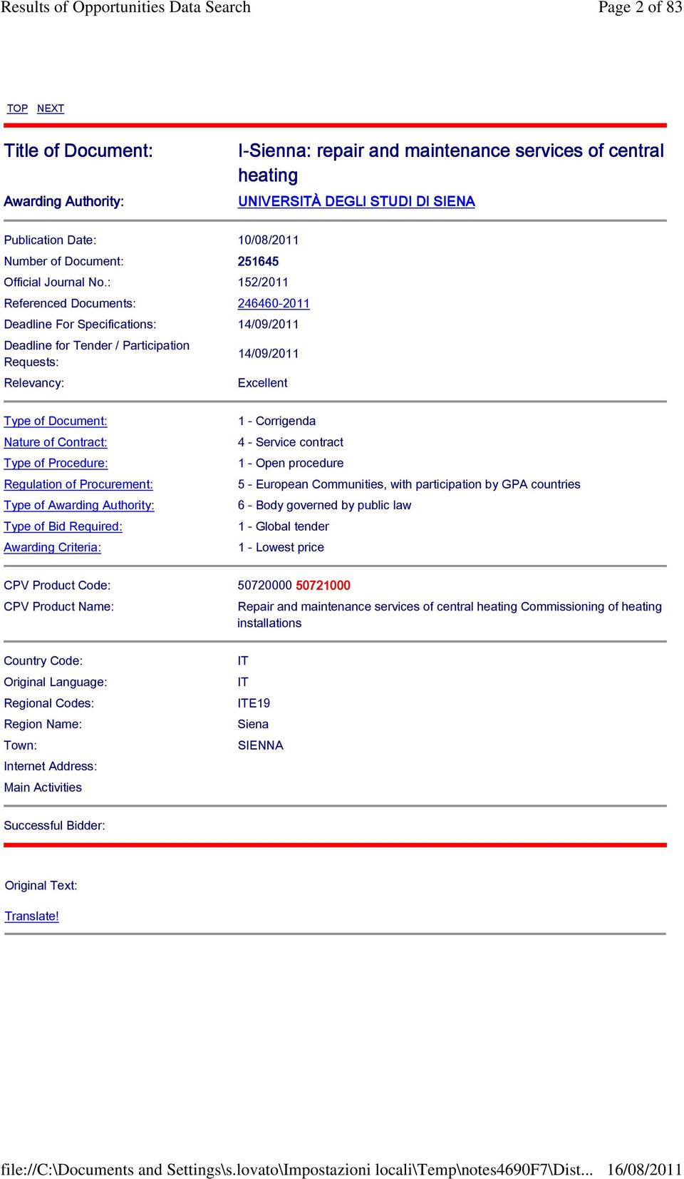 : 152/2011 Referenced Documents: 246460-2011 Deadline For Specifications: 14/09/2011 Deadline for Tender / Participation Requests: Relevancy: 14/09/2011 Excellent Type of Document: Nature of