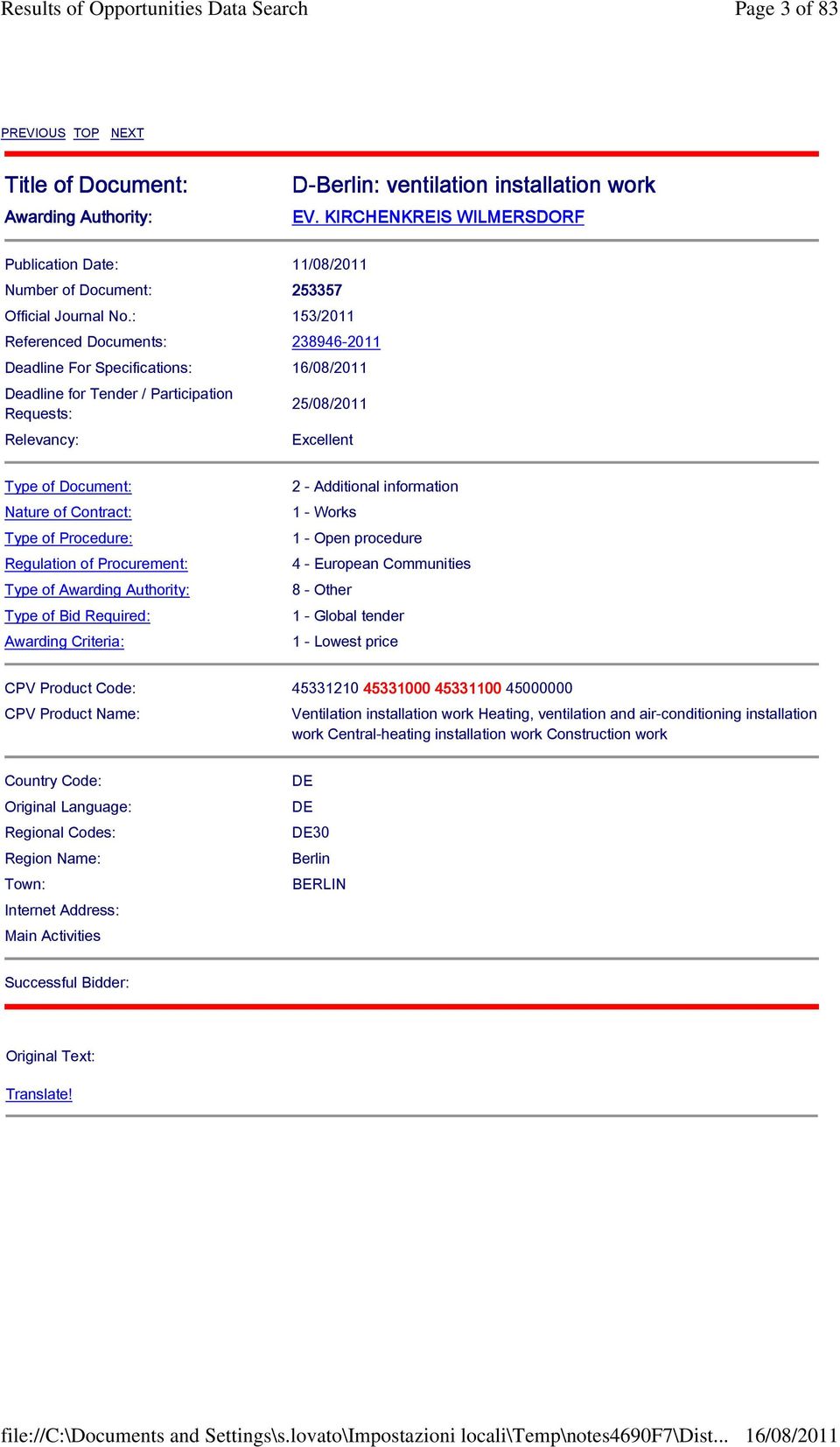 : 153/2011 Referenced Documents: 238946-2011 Deadline For Specifications: Deadline for Tender / Participation Requests: Relevancy: 25/08/2011 Excellent Type of Document: Nature of Contract: Type of