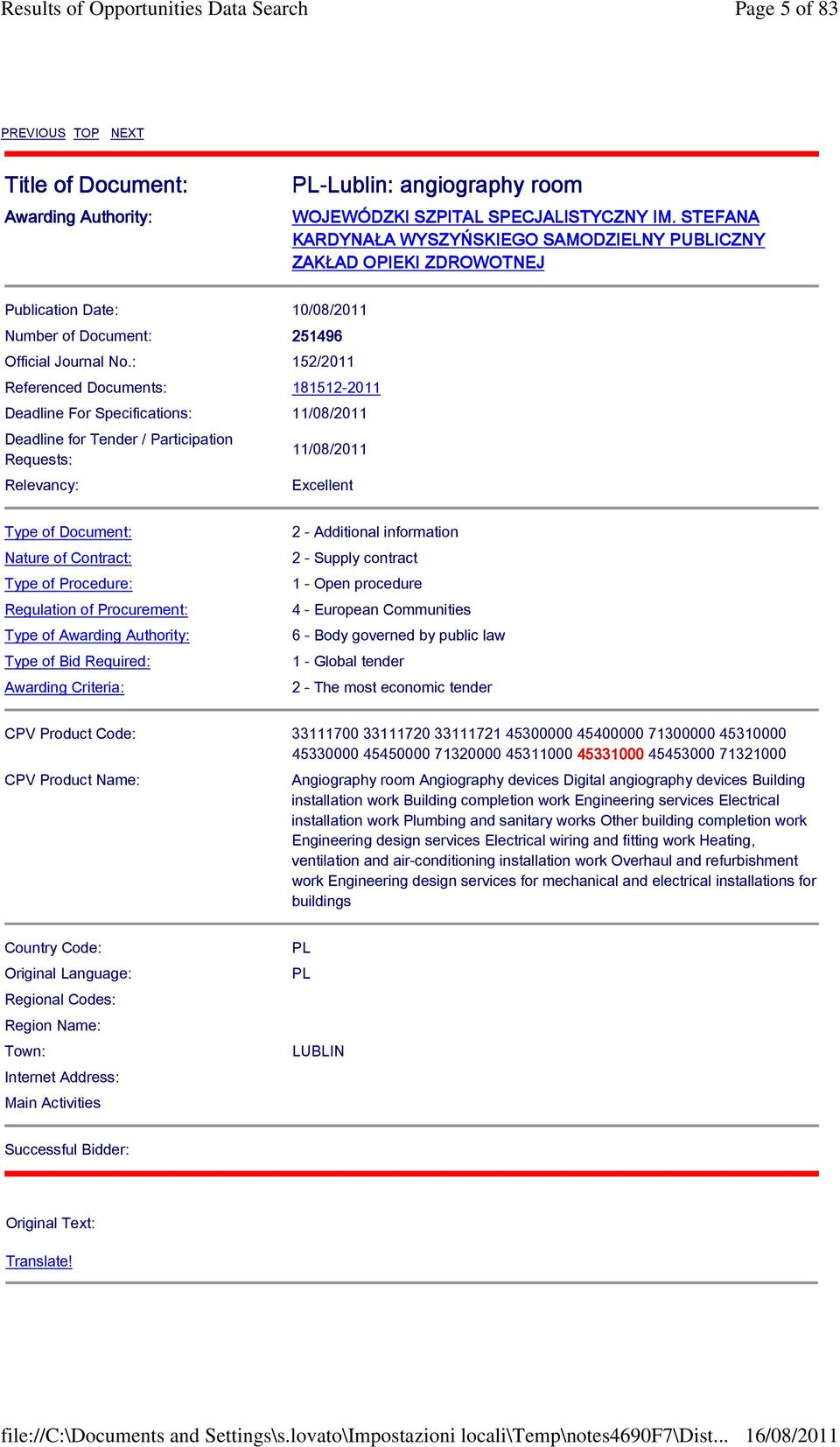 : 152/2011 Referenced Documents: 181512-2011 Deadline For Specifications: 11/08/2011 Deadline for Tender / Participation Requests: Relevancy: 11/08/2011 Excellent Type of Document: Nature of