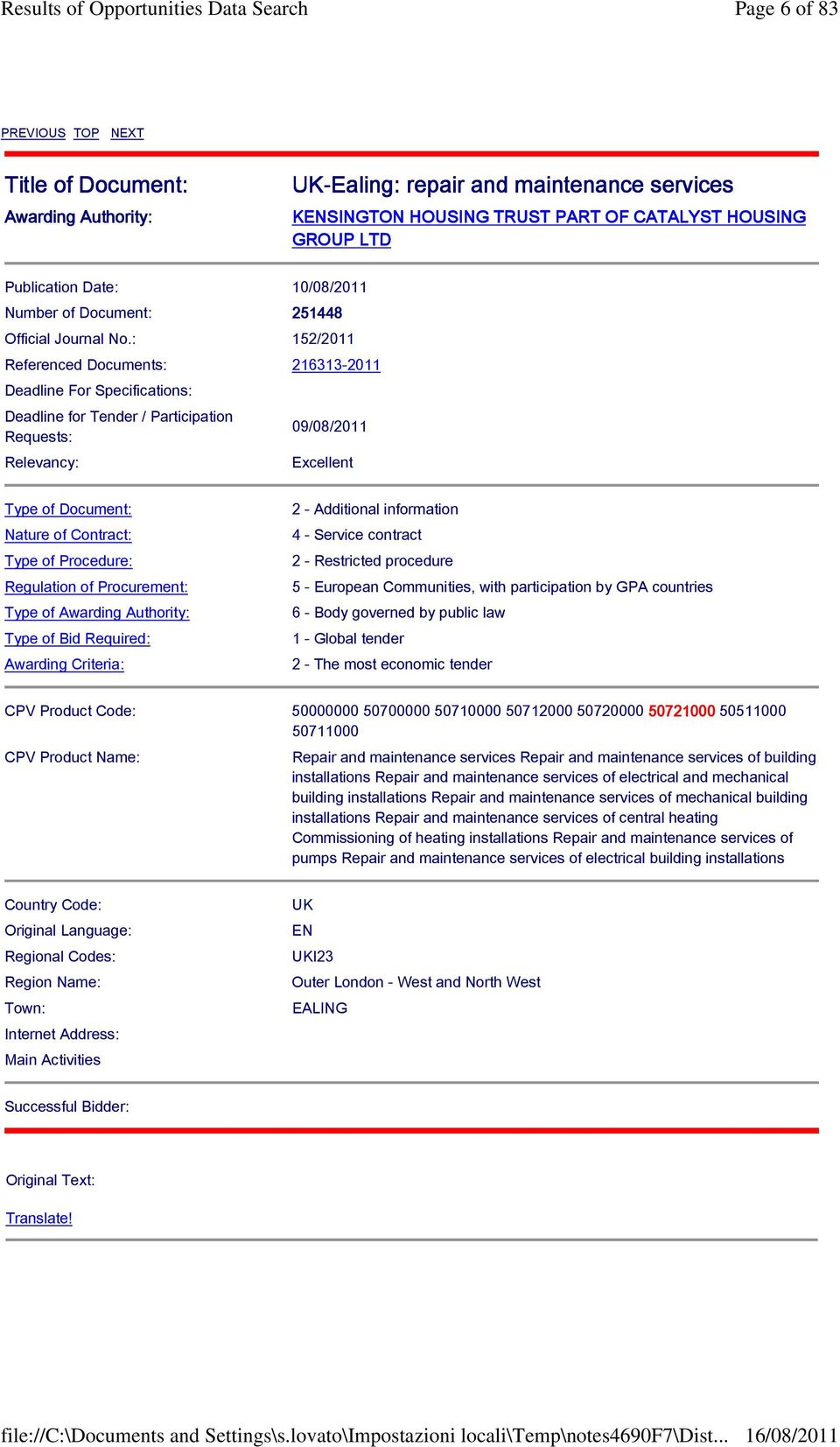 : 152/2011 Referenced Documents: 216313-2011 Deadline For Specifications: Deadline for Tender / Participation Requests: Relevancy: 09/08/2011 Excellent Type of Document: Nature of Contract: Type of