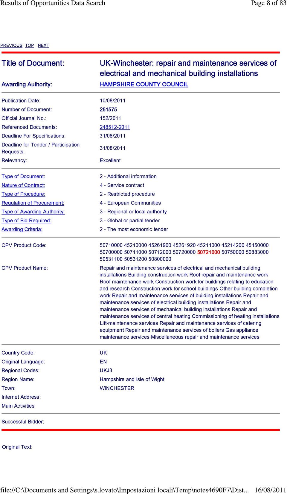 : 152/2011 Referenced Documents: 248512-2011 Deadline For Specifications: 31/08/2011 Deadline for Tender / Participation Requests: Relevancy: 31/08/2011 Excellent Type of Document: Nature of