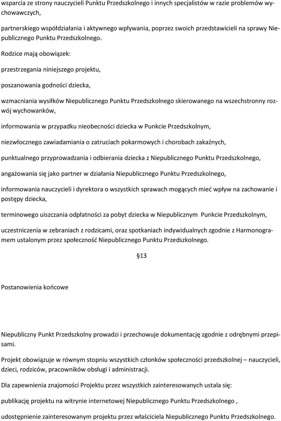 Rodzice mają obowiązek: przestrzegania niniejszego projektu, poszanowania godności dziecka, wzmacniania wysiłków Niepublicznego Punktu Przedszkolnego skierowanego na wszechstronny rozwój wychowanków,