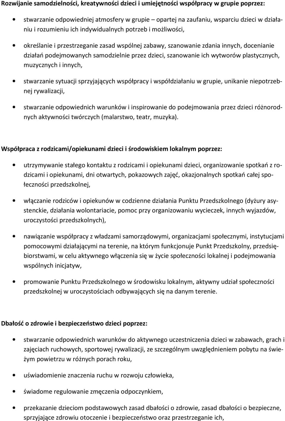 plastycznych, muzycznych i innych, stwarzanie sytuacji sprzyjających współpracy i współdziałaniu w grupie, unikanie niepotrzebnej rywalizacji, stwarzanie odpowiednich warunków i inspirowanie do