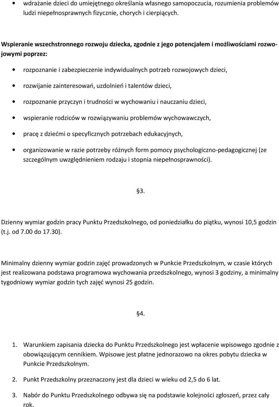 zainteresowań, uzdolnień i talentów dzieci, rozpoznanie przyczyn i trudności w wychowaniu i nauczaniu dzieci, wspieranie rodziców w rozwiązywaniu problemów wychowawczych, pracę z dziećmi o