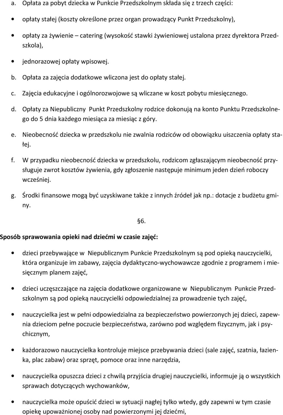 Zajęcia edukacyjne i ogólnorozwojowe są wliczane w koszt pobytu miesięcznego. d.