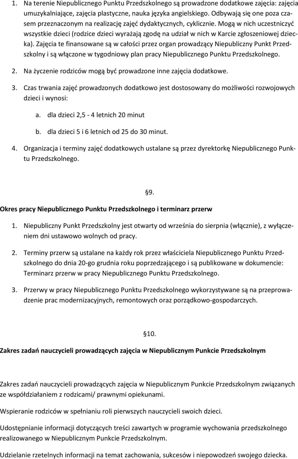 Mogą w nich uczestniczyć wszystkie dzieci (rodzice dzieci wyrażają zgodę na udział w nich w Karcie zgłoszeniowej dziecka).