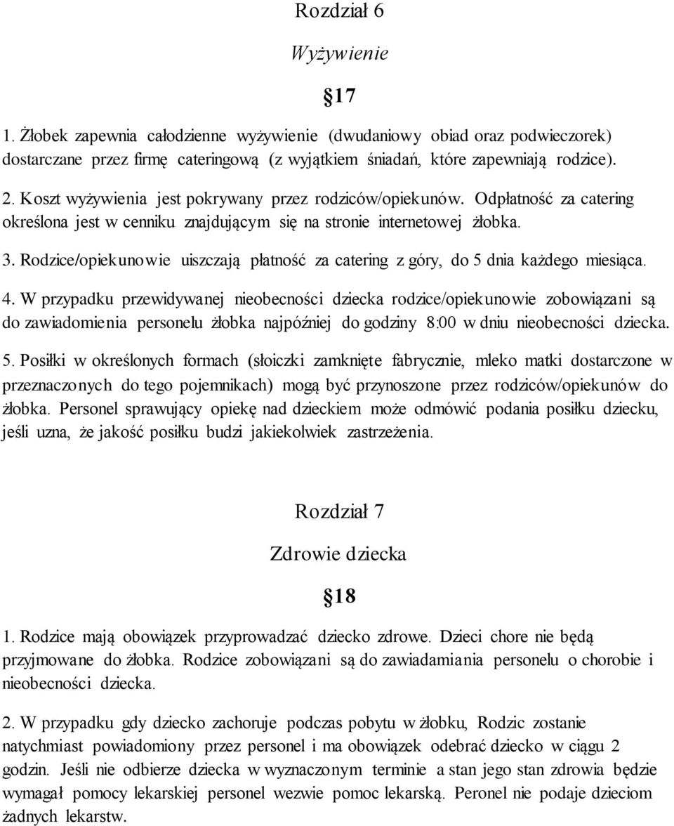 Rodzice/opiekunowie uiszczają płatność za catering z góry, do 5 dnia każdego miesiąca. 4.