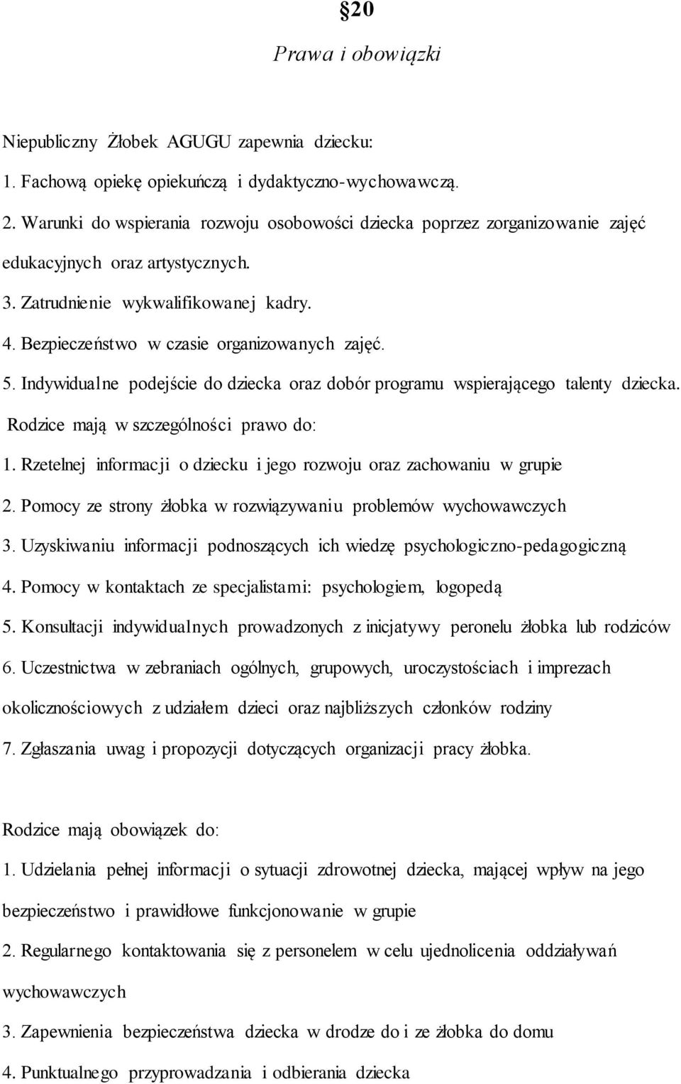 5. Indywidualne podejście do dziecka oraz dobór programu wspierającego talenty dziecka. Rodzice mają w szczególności prawo do: 1.