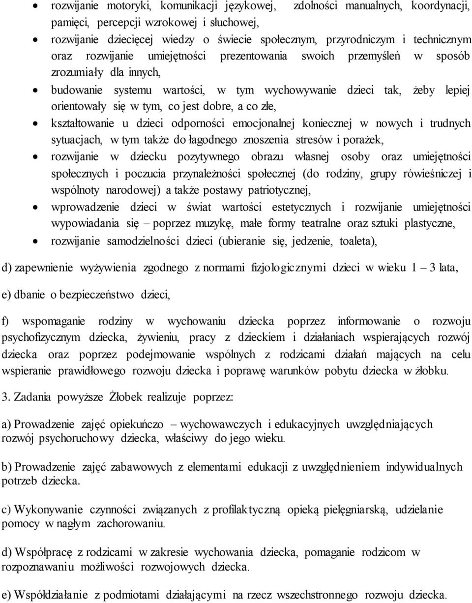 dobre, a co złe, kształtowanie u dzieci odporności emocjonalnej koniecznej w nowych i trudnych sytuacjach, w tym także do łagodnego znoszenia stresów i porażek, rozwijanie w dziecku pozytywnego