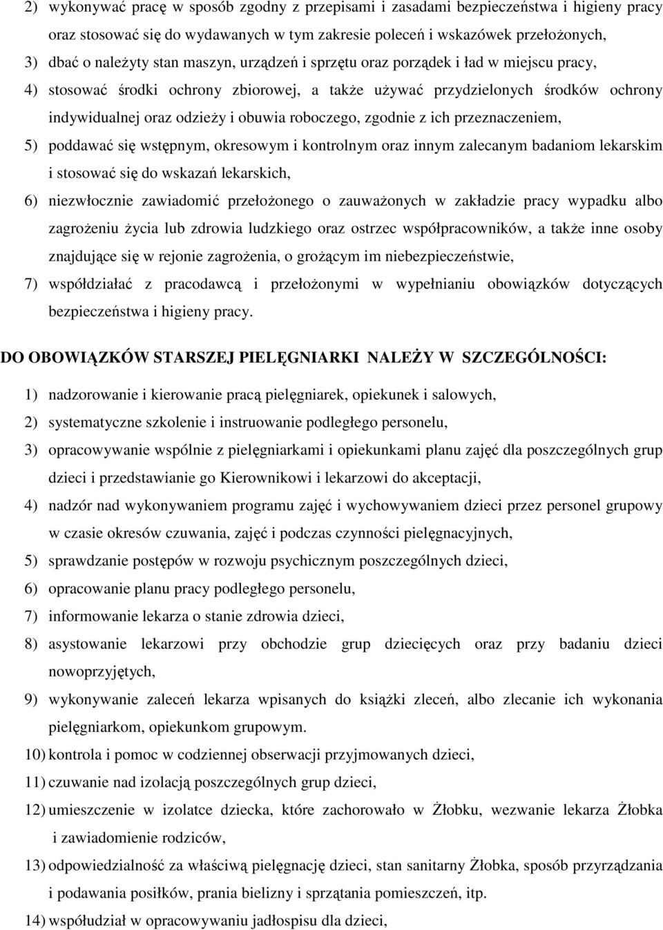 zgodnie z ich przeznaczeniem, 5) poddawać się wstępnym, okresowym i kontrolnym oraz innym zalecanym badaniom lekarskim i stosować się do wskazań lekarskich, 6) niezwłocznie zawiadomić przełożonego o