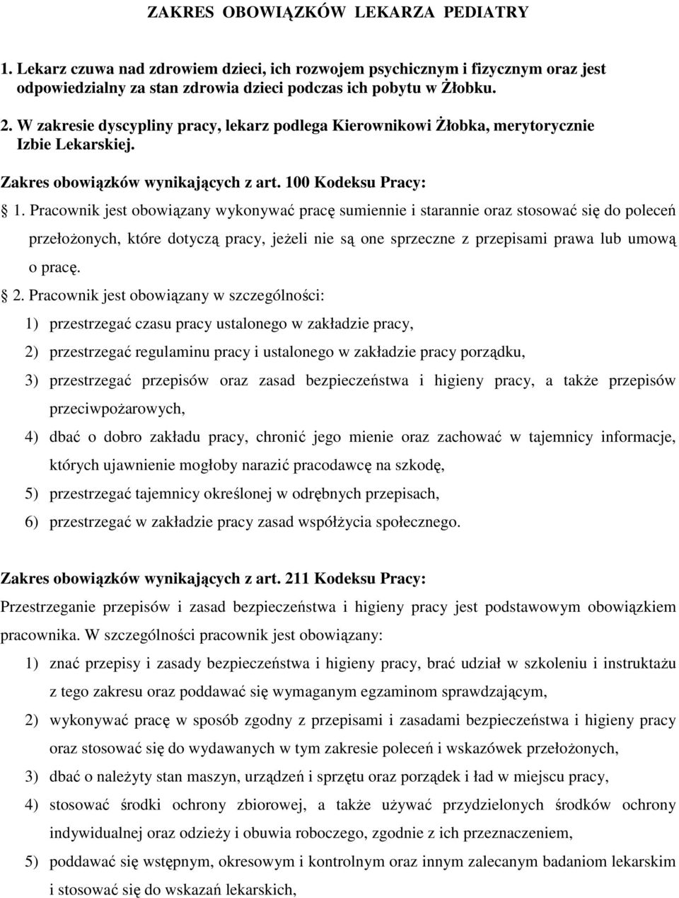 Pracownik jest obowiązany wykonywać pracę sumiennie i starannie oraz stosować się do poleceń przełożonych, które dotyczą pracy, jeżeli nie są one sprzeczne z przepisami prawa lub umową o pracę. 2.