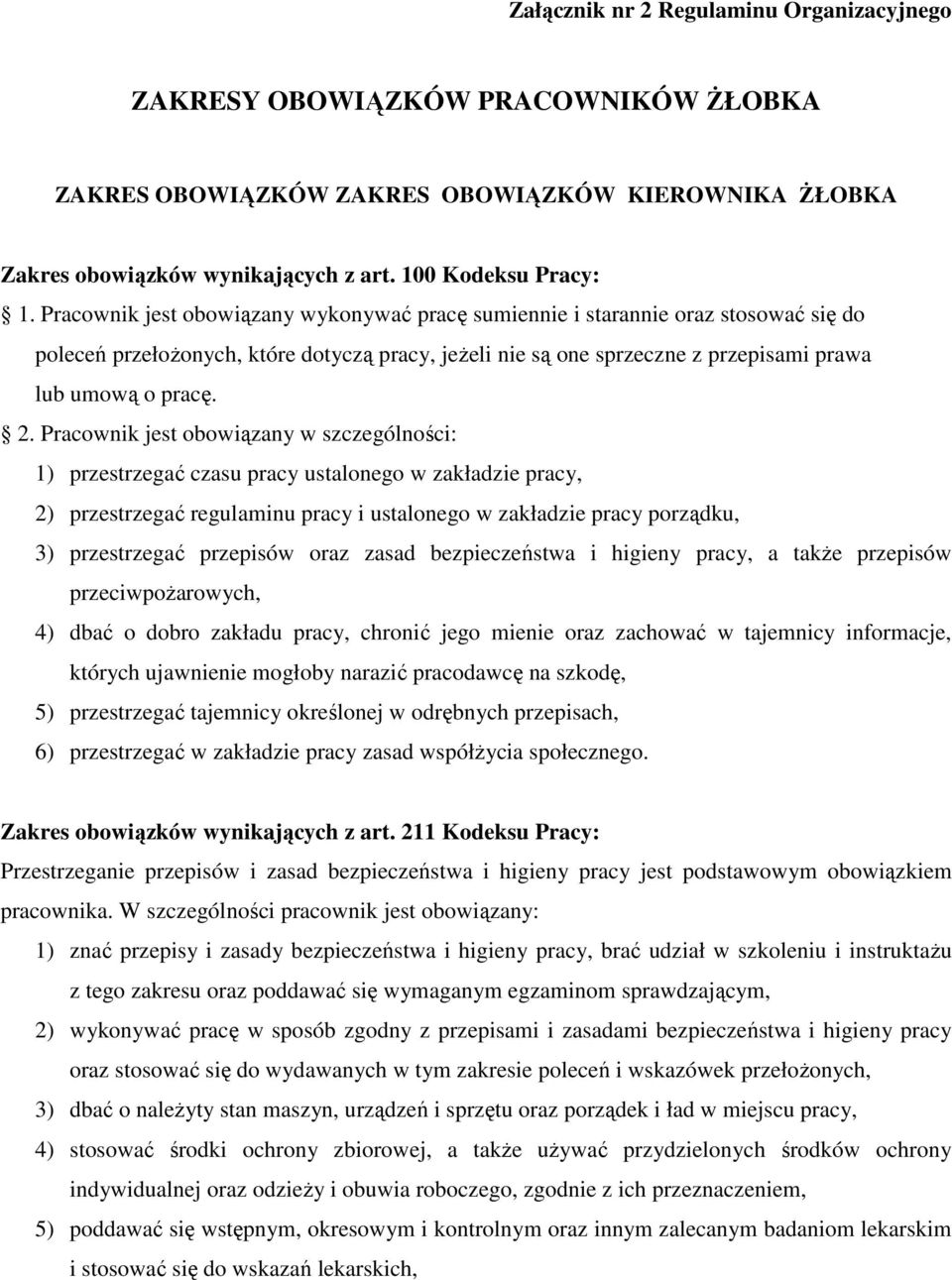 Pracownik jest obowiązany w szczególności: 1) przestrzegać czasu pracy ustalonego w zakładzie pracy, 2) przestrzegać regulaminu pracy i ustalonego w zakładzie pracy porządku, 3) przestrzegać