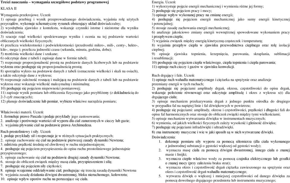 wskazuje czynniki istotne i nieistotne dla wyniku doświadczenia; 3) szacuje rząd wielkości spodziewanego wyniku i ocenia na tej podstawie wartości obliczanych wielkości fizycznych; 4) przelicza